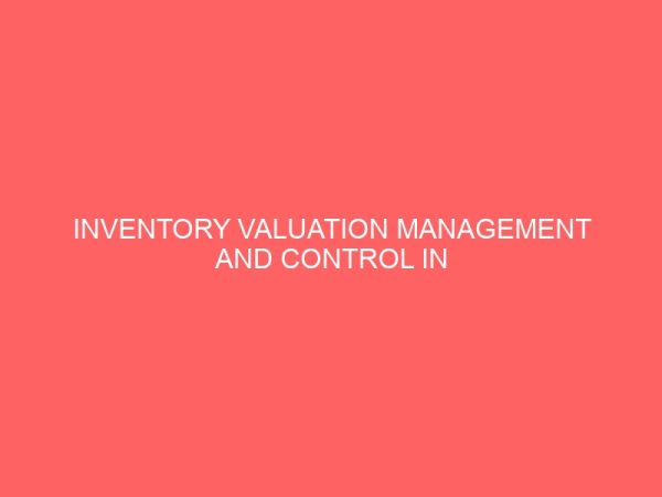 inventory valuation management and control in manufacturing organization 27407