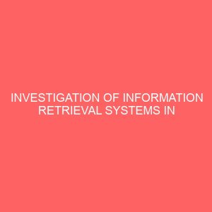 investigation of information retrieval systems in academic library case study benue state university 14106