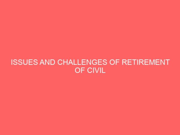 issues and challenges of retirement of civil servants 39175