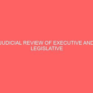 judicial review of executive and legislative actions in nigeria 1999 to 2012 32202