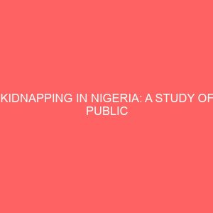 kidnapping in nigeria a study of public perception in enugu east senatorial district 12984
