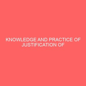 knowledge and practice of justification of medical exposure among medical and dental practitioners in teaching hospitals within kano metropolis 41473
