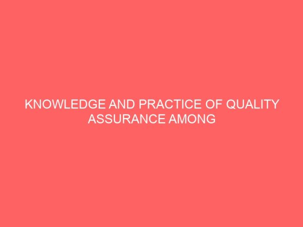 knowledge and practice of quality assurance among nurses working in accident and emergency unit of university of ilorin teaching hospital kwara state 41267