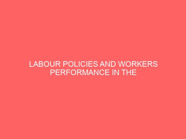 labour policies and workers performance in the nigeria public service 39631