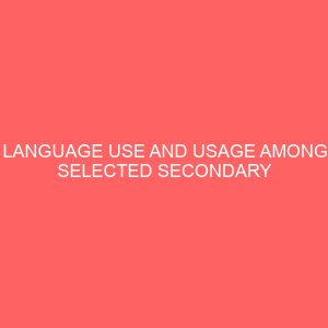 language use and usage among selected secondary school students in awka south lga 32175