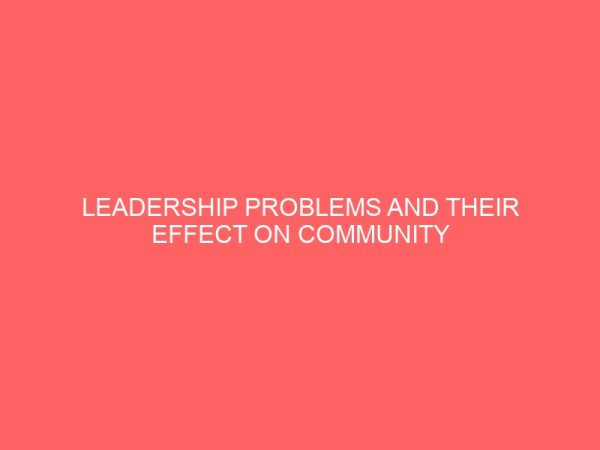leadership problems and their effect on community development in nigeria a study of bida local government niger state 39253