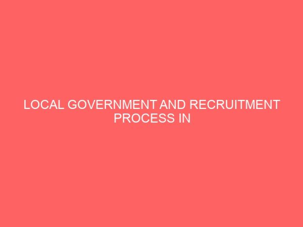 local government and recruitment process in nigeria 106940