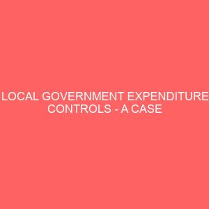 local government expenditure controls a case study of oye local government oye ekite nigeria 18152