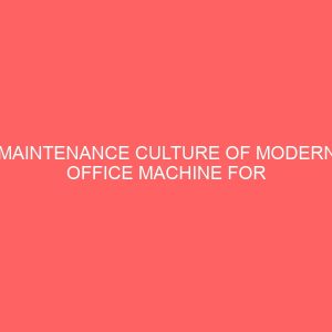 maintenance culture of modern office machine for effective job performance in an organization a case study of kogi state polytechnic lokoja 40958