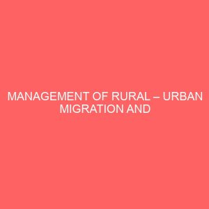 management of rural urban migration and economic development in nigeria the case of anambra state 2004 2010 14290