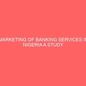 marketing of banking services in nigeria a study of first bank plc 12819