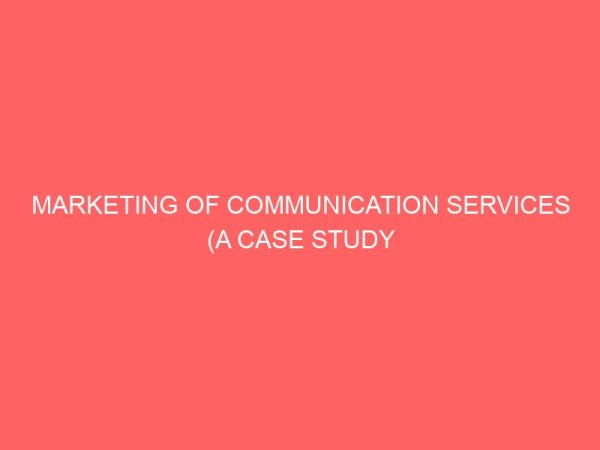 marketing of communication services a case study of nigeria television authority channel 8 enugu 32524