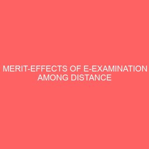 merit effects of e examination among distance learning students university of maiduguri 23349