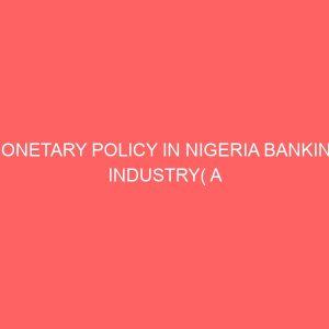 monetary policy in nigeria banking industry a case study of first bank of nigeria owerri branch 12820