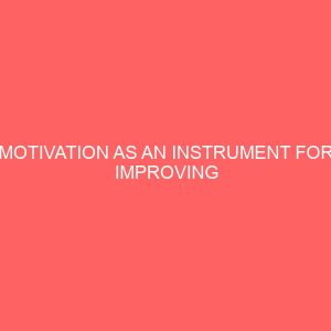 motivation as an instrument for improving employees productivity a case study of the federal civil service 27745