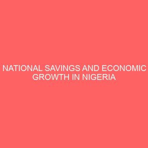 national savings and economic growth in nigeria 1970 2012 29746