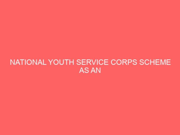 national youth service corps scheme as an instrument of national development and nation building in nigeria an overview 106687