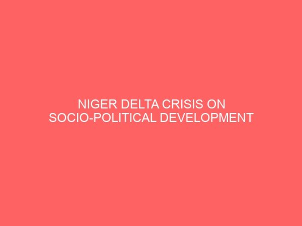 niger delta crisis on socio political development of nigeriaa case study of ohaji egbema local government 12987