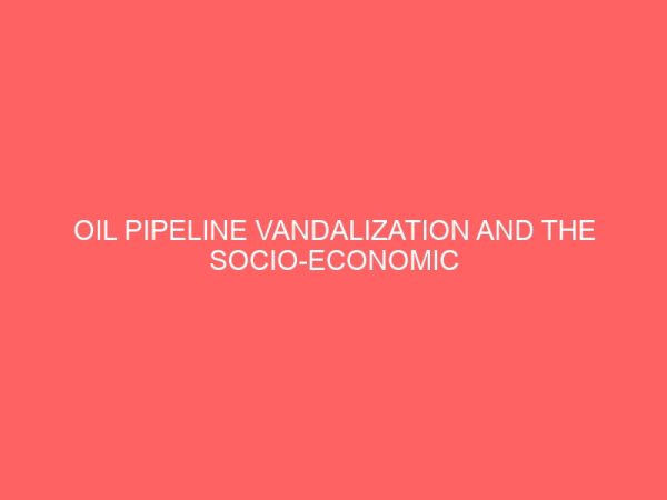 oil pipeline vandalization and the socio economic effects in nigeria niger delta region 32486
