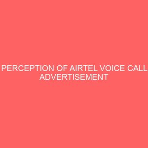 perception of airtel voice call advertisement among delta state polytechnic otefe oghara students 42162