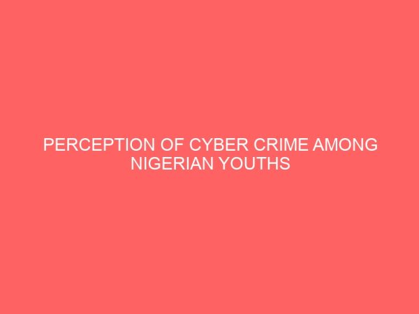 perception of cyber crime among nigerian youths a study of caritas university 13112