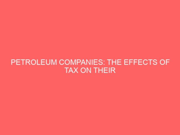 petroleum companies the effects of tax on their operations and profitability 26480