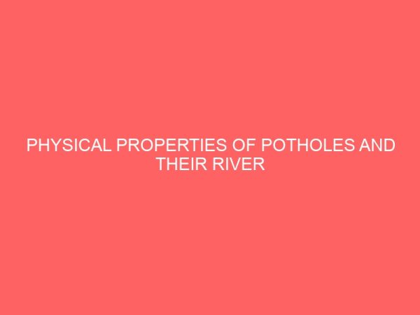 physical properties of potholes and their river proximity 21885
