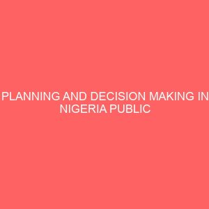 planning and decision making in nigeria public service a study of the polytechnic bali 106918