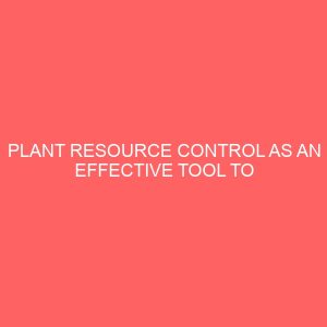 plant resource control as an effective tool to project delivery in building industry a case study of imo state ground construction company 19210