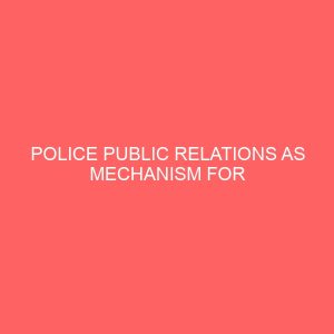 police public relations as mechanism for improving police community in dunukofia local government area 13094