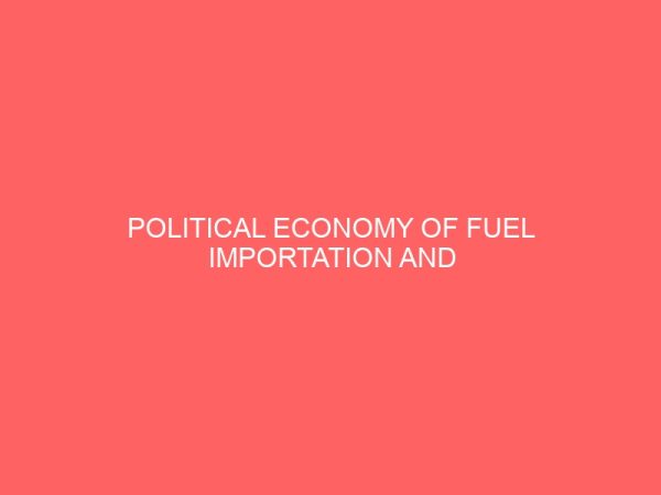 political economy of fuel importation and development of refineries in nigeria 1999 2016 13550