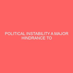political instability a major hindrance to effective policy implementation and good governance a case study of nigeria 1983 1999 39685