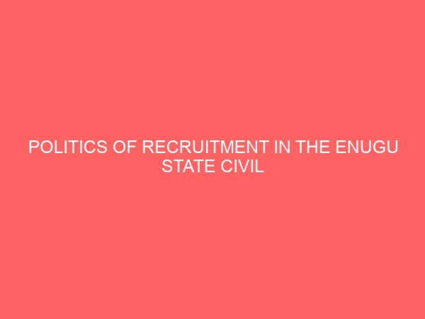 politics of recruitment in the enugu state civil service 1999 2016 13555