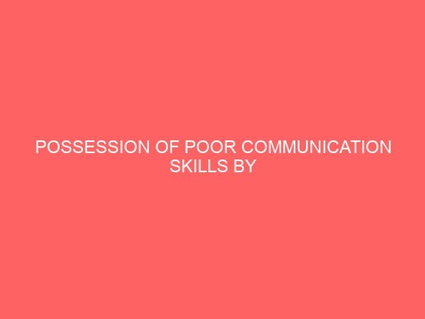possession of poor communication skills by secretaries working in government establishment causes and effects 41008