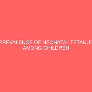 prevalence of neonatal tetanus among children attending ahmadu bello university teaching hospital zaria 106770