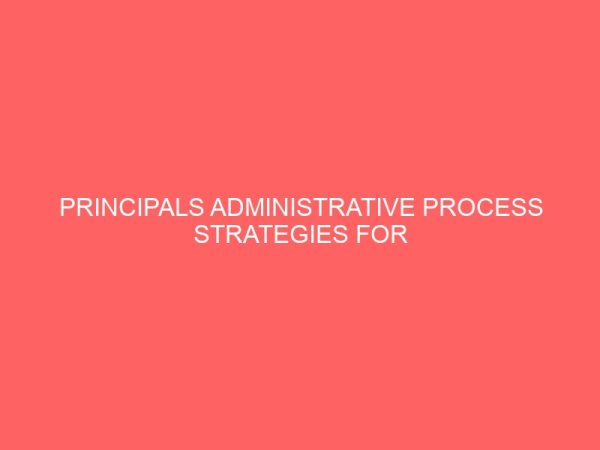 principals administrative process strategies for the achievement of quality assurance in secondary schools in kogi state 30339