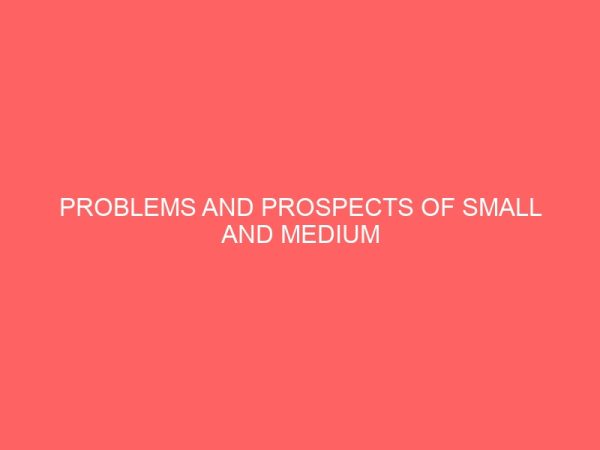 problems and prospects of small and medium enterprises in nigeria 32485