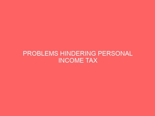 problems hindering personal income tax administration and collection in enugu state 36301