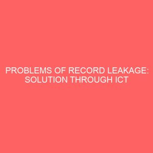 problems of record leakage solution through ict a case study of imo state polytechnic umuagwo 41009