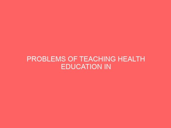 problems of teaching health education in secondary schools in logo local government area of benue state 30359