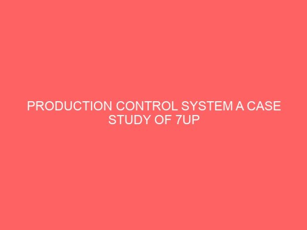 production control system a case study of 7up bottling company 12947