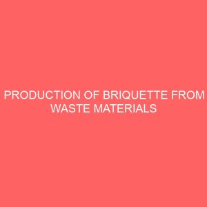 production of briquette from waste materials using locally fabricated equipment 21638