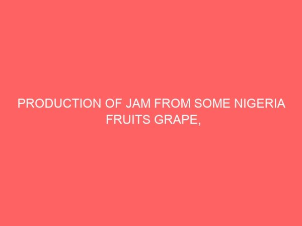 production of jam from some nigeria fruits grape orange and pawpaw 35592