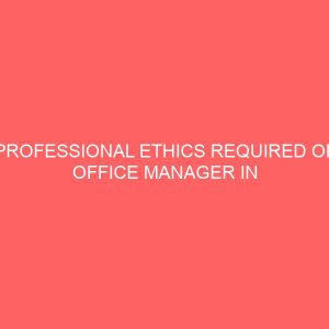 professional ethics required of office manager in a changing office environment a case study of selected institutions in owerri imo state 41011