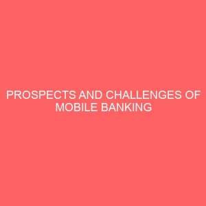 prospects and challenges of mobile banking technology in nigeria 13257