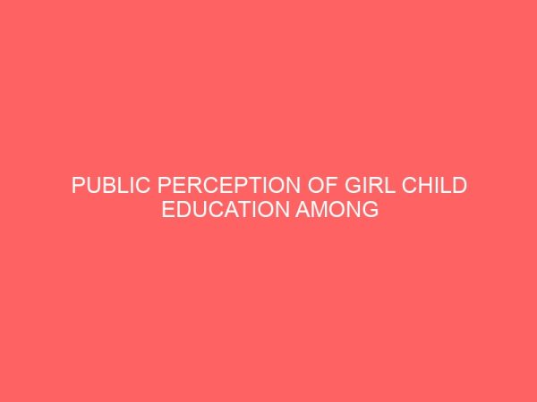 public perception of girl child education among rural dwellers in laffia north l g a implications for social work practice 13579