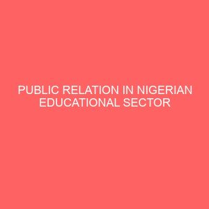 public relation in nigerian educational sector a case study of federal polytechnic uwana ebonyi state 13019