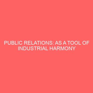 public relations as a tool of industrial harmony a study of nigeria police headquarters enugu 36495