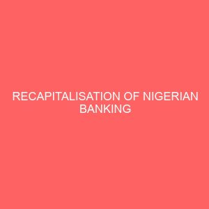 recapitalisation of nigerian banking industry problems challenges and prospects 25880