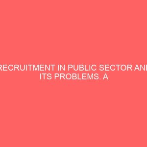 recruitment in public sector and its problems a case study of federal polytechnic bida 39255